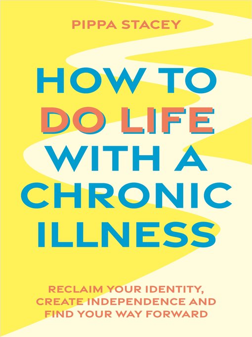 Title details for How to Do Life with a Chronic Illness by Pippa Stacey - Available